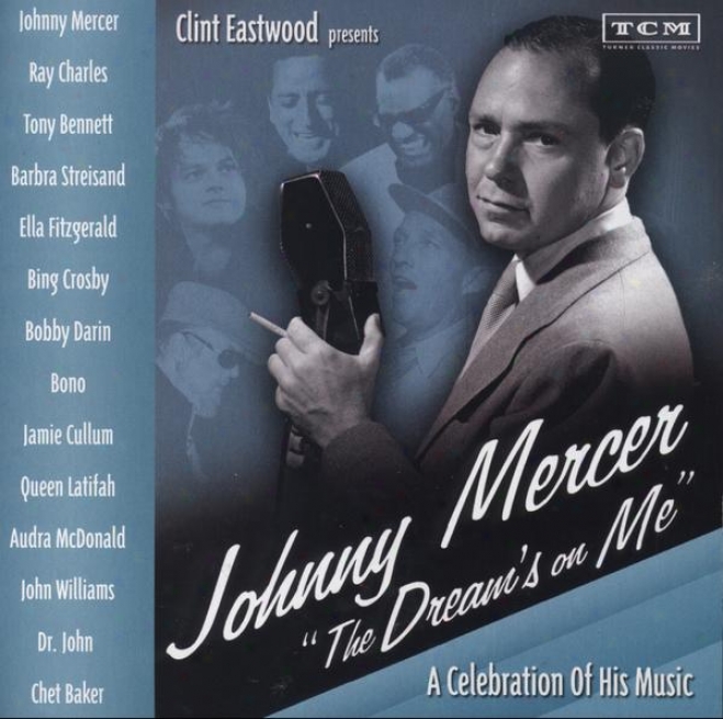 Clint Eastwood Presents: Johnny Mercer the Dream␙s On Me␝ - A Celebration Of His Music