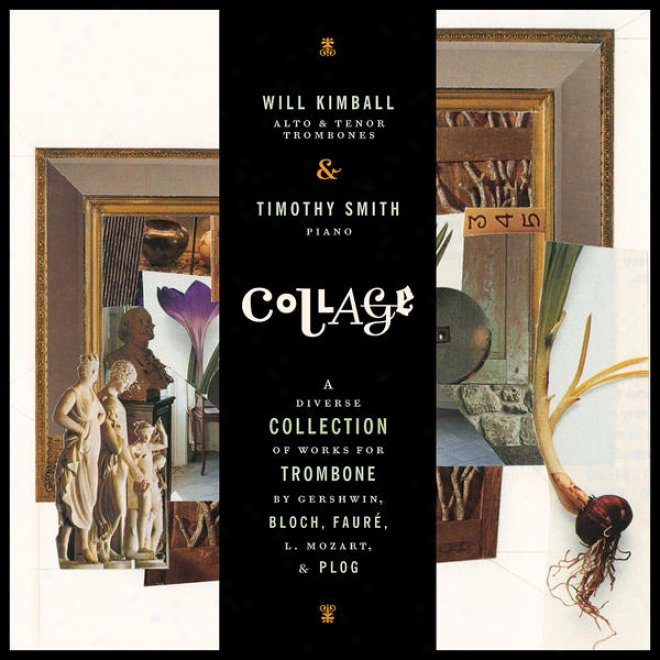 Collage: A Diverse Collection Of Works For Trombone By Gershwin, Bloch, Faur, L. Mozaft, & Plog