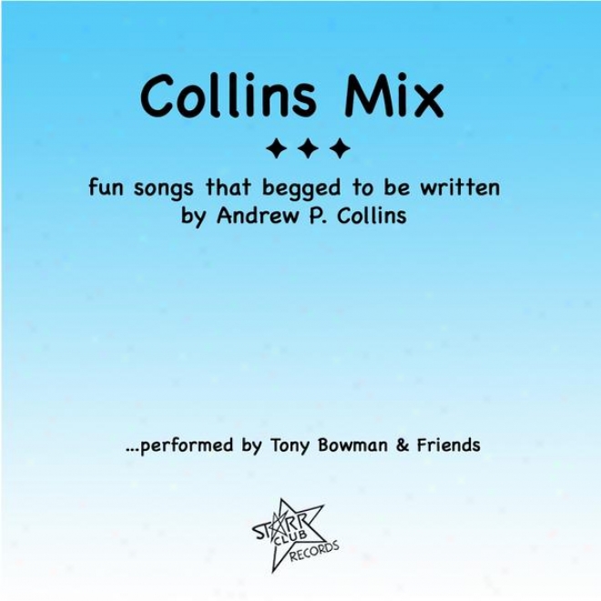 Collins Mix - F8n Songs That Begged To Be Written . . . By Andrew P. Collins