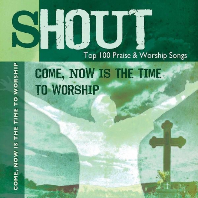 Come, Now Is The Time To Worship - Top 100 Praise & Worship Songs - Practice & Performance