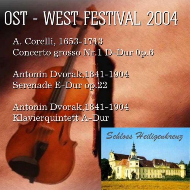 Concerts Of The East - West Festival 2004: A. Corelli, 1653-1713 Concerto Grosso Nr.1 D-dur 0p.6; Antoni Dvorak,1841-1904 Serenad