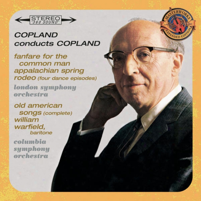 Copland Conducts Copland - Expanded Edition (fanfare For The Common Man, Appslachian Spring, Old American Songs (compleye), Rodeo: