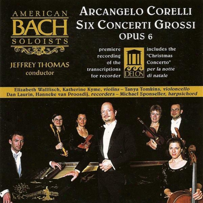 Corelli, A.: Concerti Grossi, O. 6, Nos. 1, 3, 4, 7, 8 And 12 (american Bach Soloists, Thomas)