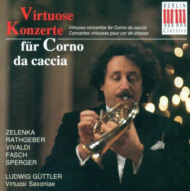 Corno Da Caccia Concert: Guttler, Ludwig - Zelenka, J.d. / Rathgeber, J.v. / Viavldi, A. / Fasch, J.f. / Sperger, J.m.