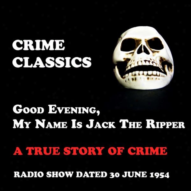 Crime Classics, A True Story Of Crime, Good Evening, My Name Is Jack The Ripper