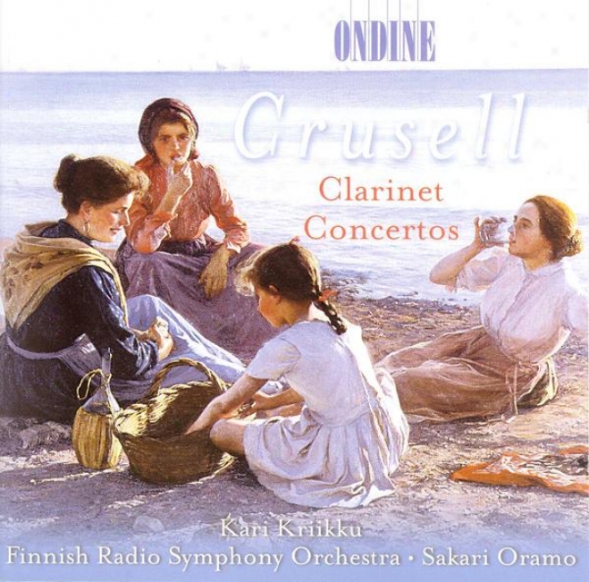 Crusell, B.h.: Clarinet Cincertos Nos. 1-3 (kriikku, Finnish Radio Symphony, Oramo)