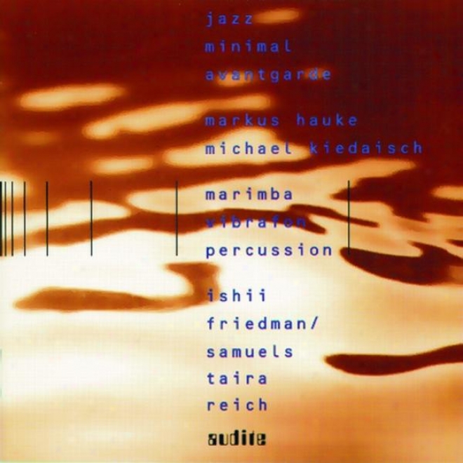 David Freidmann, David Samuels, Maki Ishii, Steve Reich & Yoshihisa Taira: Jazz - Minimal - Avantgarde