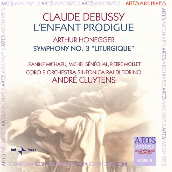 "debussy: L'enfant Prodigue / Honegger: Sympphony No. 3 ""liturgique"" H 186"