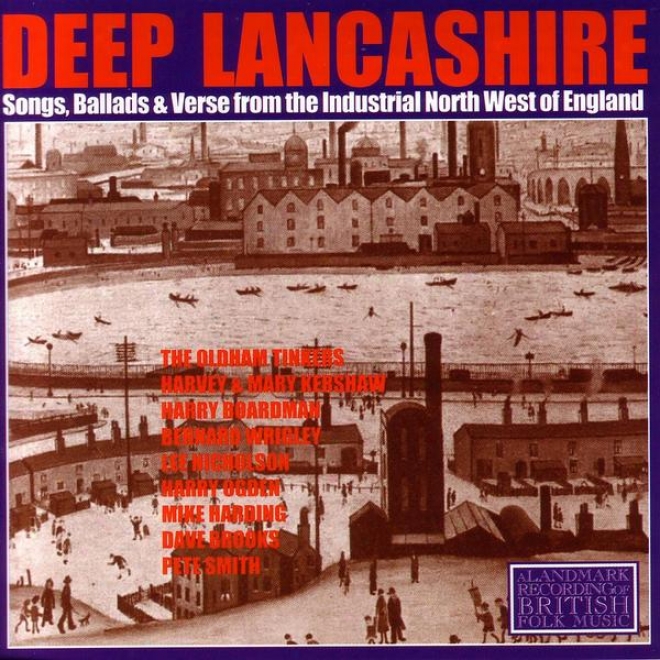 Deep Lancashire: Songs, Ballads And Verse From The Industrial North Western Of England