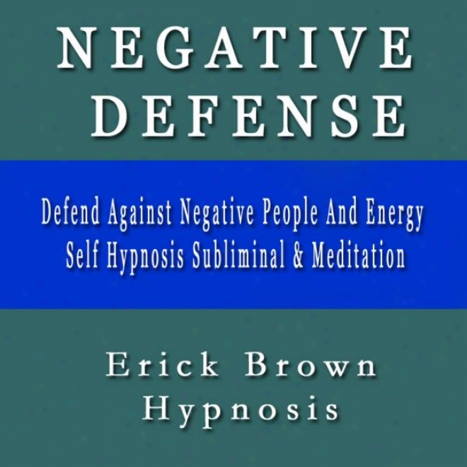 Defend Against Negative People And Energy Self Hypnosis Subliminal & Meditation