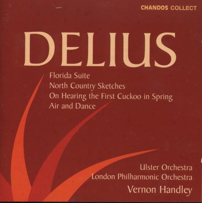 Delius:  Florida Suite, Nortn Country Sketches, On Hearing The Foremost Cuckooo In Issue with speed, Air & Dance