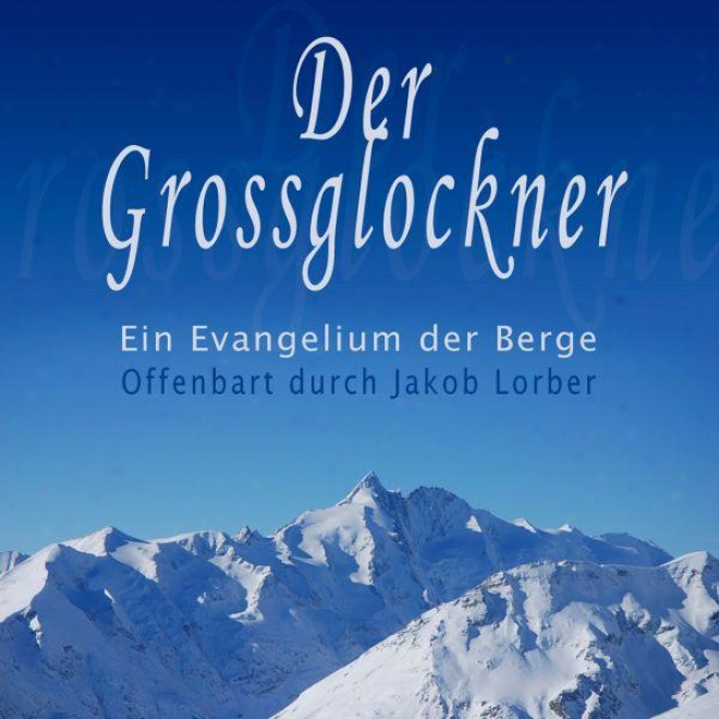 Der Grossglockner  -Ein Evangelium Der Berge - Offenbart Durch Jakob Lorber