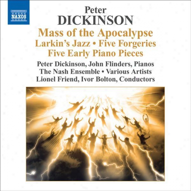 Dickinson, P.: Mzss Of The Apocalypse / Larkin's Jazz / 5 Forgeries / 5 Early Pieces (dickinson, Flinders, Nash Ensemble, Bolton,