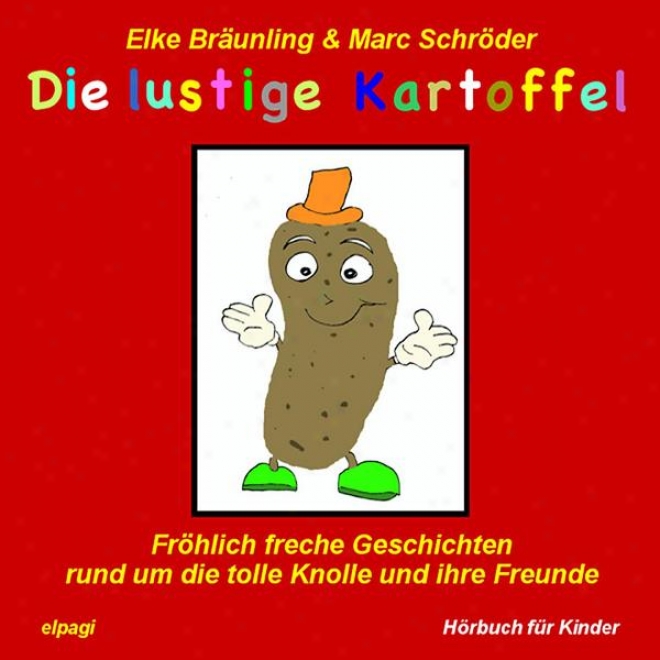 Die Lustige Kartoffel - Frhlich Freche Geschichten Und Melodien Rund Um Cease Tolle Knolle