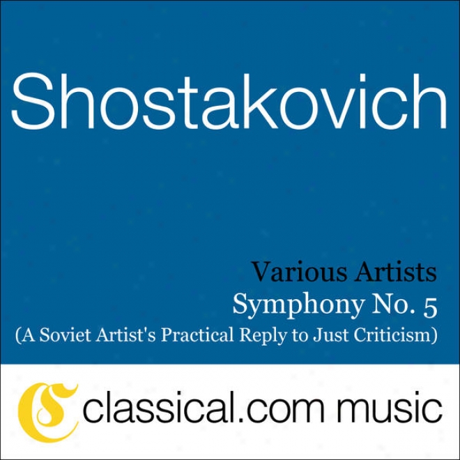 Dimitry Shostakovich, Consonance No. 5 In D Minor, Op. 47 (a Soviet Artist's Practical Reply To Just Criticism)