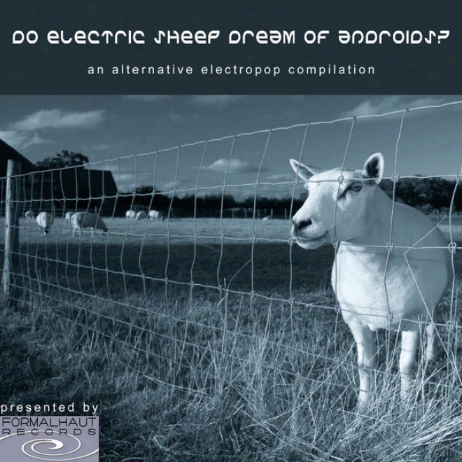 Do Elrctric Sheep Dream Of Androids? - An Alternative Electropop Compilation