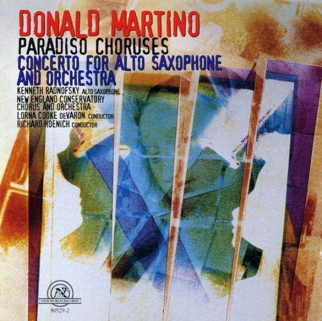 Donald Martino: Paradiso Choruses/concerto For Alto Saxophone And Orchestra