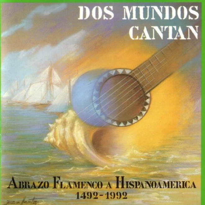 Dos Mundos Cantan. Abrazo Flamenco A Hispanoamrica. ( 1492 - 1992 ) ( Cd. 1 )