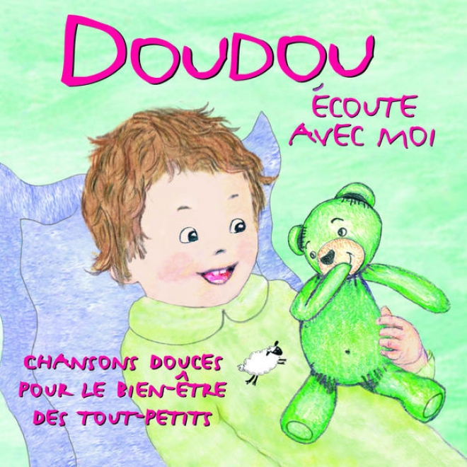 Doudou écoute Avec Moi - Chansons Douces Pour Le Bien-tre Des Tout-petits