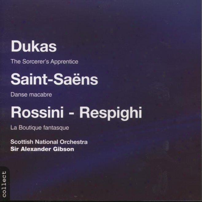 Dukas; The Sorcerer's Apprentice, aSint-saens:  Danse Macabre, Rossini-respighi; La Boutique Fantasque