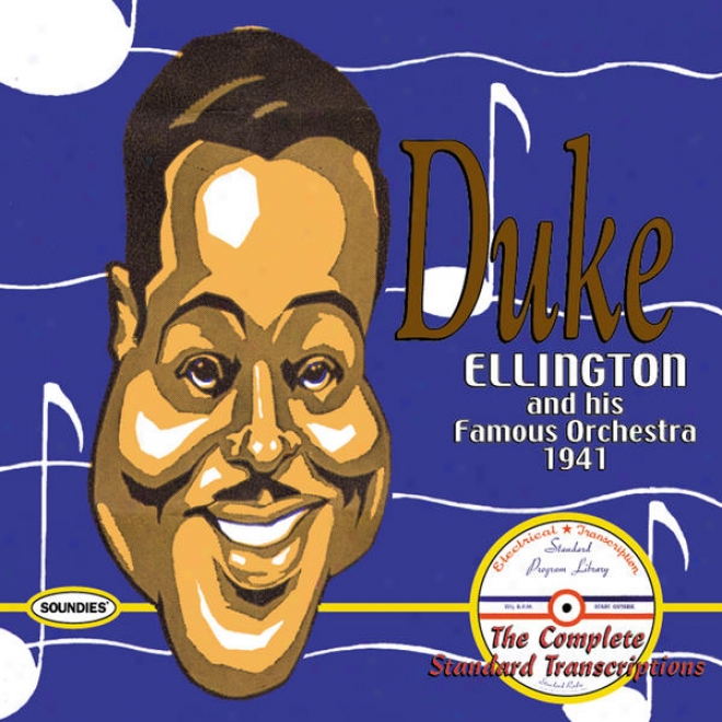 Duke Ellington And His Famous Orchestra 1941: The Complete Standard Transcriptions