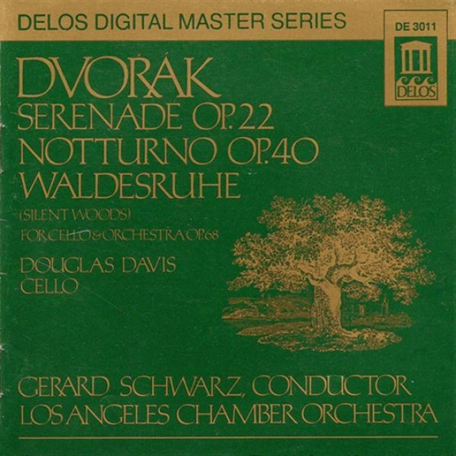 Dvorak, A.: Serenade In E Major / Silent Woods / Nocturne In B Major (davi, Los Angeles Chamber Orchestra, Schwarz)