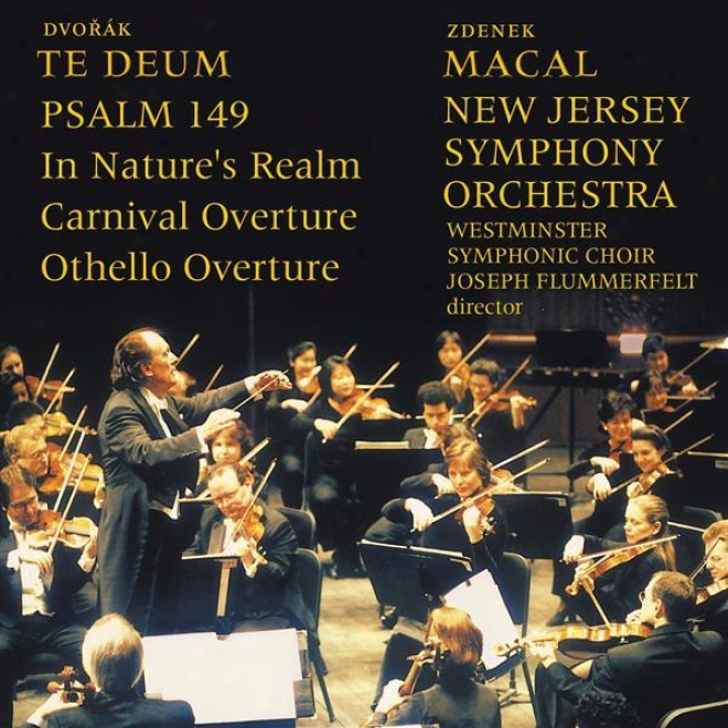 Dvorak, A.: Te Deum / In Nature's Realm / Carnival / Othello / Psalm 149 (macal)