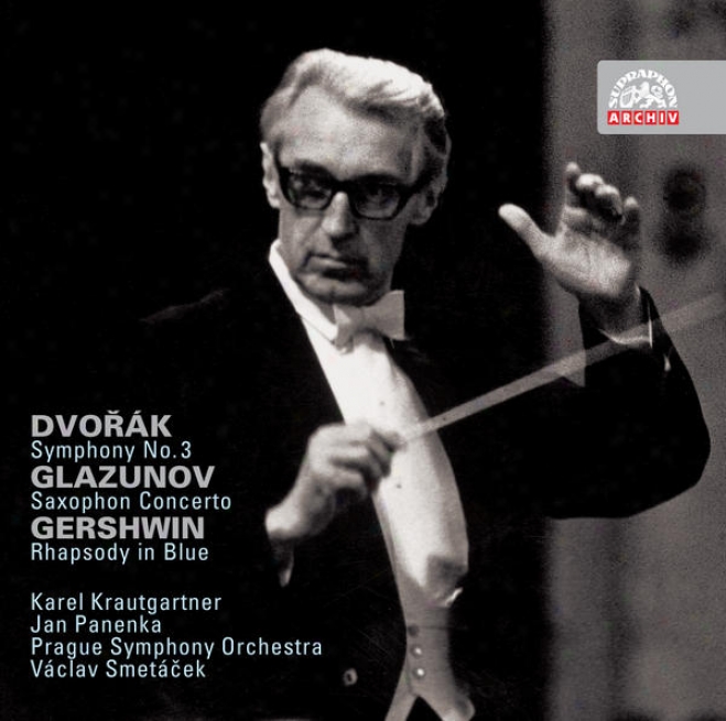 Dvorak:S ymphony No. 3 / Glazunov: Saxophone Concerto / Gershwin: Rhapsody In Blue