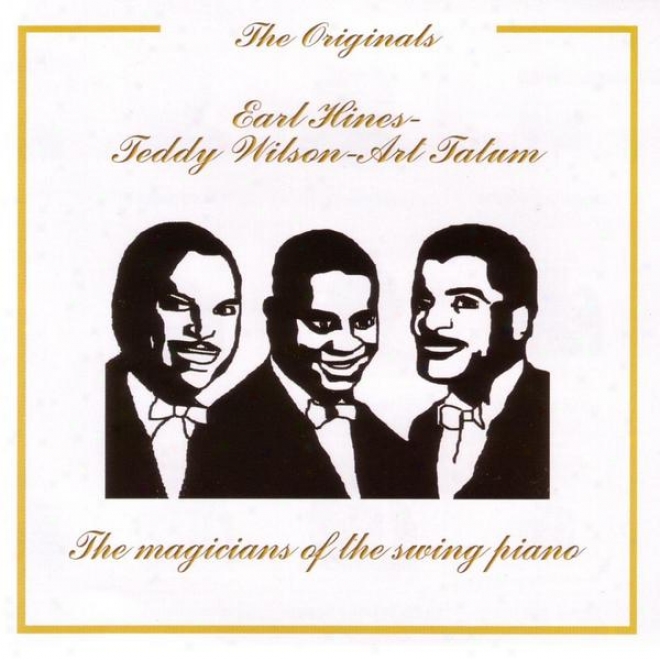 Ear Hines - Teddy Wilson - Cunning Tatum, The Magicians Of The Swing Piano - The Originals Series