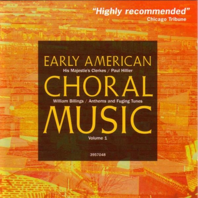 Early American Choral Music Vol. 1: Anthems And Fuging Tunes From William Billings