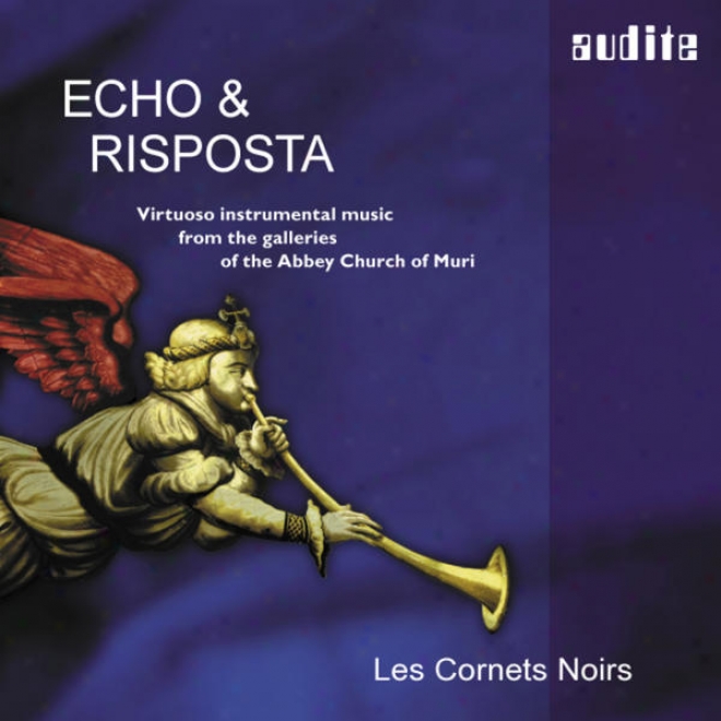 Echo & Risposta  Virtuoso Instrumental Music From The Galleries Of The Abbey Church Of Muri