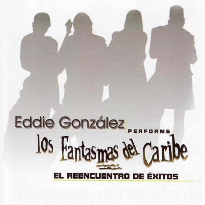 Eddie Gonzalez Performs Los Fantasmas Del Caribe - El Reencuentro De Éxitoe