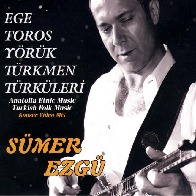 Ege Toros Yrk Trkmen Trkleri (anatolia Etnic Music - Turkish Folk Music)