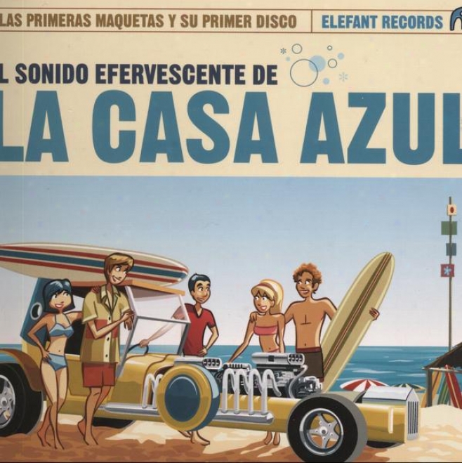 El Sonido Efervescente De La Casa Azul (las Primeras Maquetas Y Su Primer Disco)