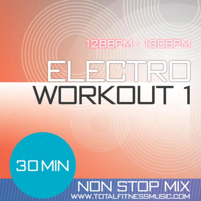 Electro Workout 1 30 Minufe Non Stop Fitness Music Mix 127  130 Bpm For Jogging, Spinning, Step, Bodypump, Aerobics, Dancercise