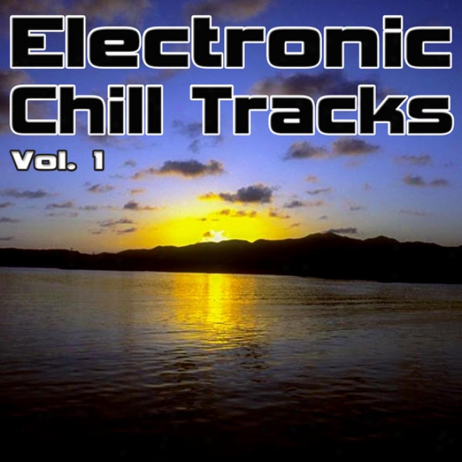 Electronic Chill Tracks Vol. 1 - Best Of Electronic, Chillout, Lounge & Ambient