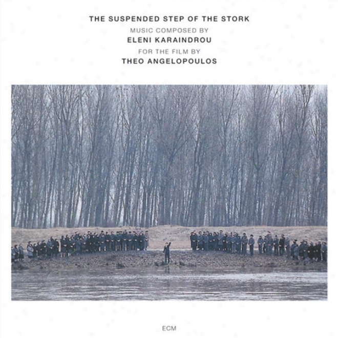 Eleni Karaindrou: The Suspended Step Of The Stork (film By Theo Angelopoulos)