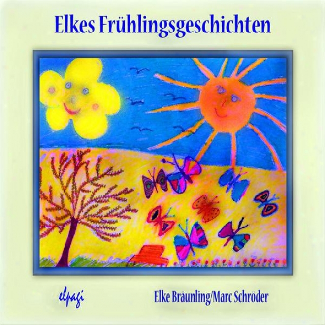 Elkes Frhlingsgeschichten - Geschichten, Mrchen Und Melodien Zum Frhling