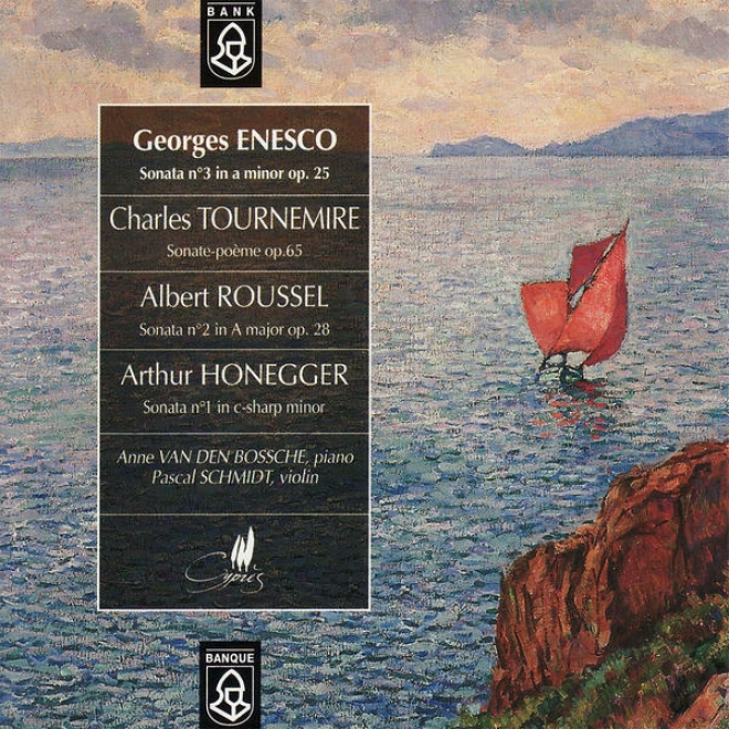 Enesco: Sonata No. 3 In A Inferior - Tournemire: Sonate Pome - Roussel: Sonata No. 2 In A Major, Et Al.