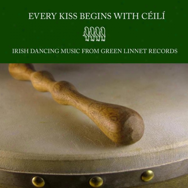 Every Kiss Begins With Cil - Irish Dancing Music From Green Linnet Records