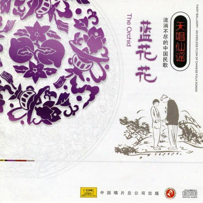 Fairy Ballad Chinese Folk Songs: The Oechid (tian Chang Xian Yao - Liu Tang Bu Jin De Zhong Guo Min Ge: Lan Hua Hua)