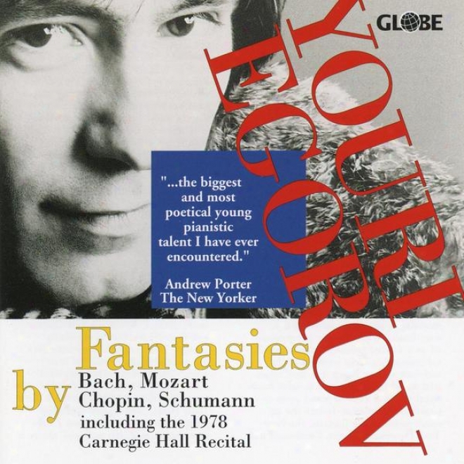 Fantasies By Bach, Mozart, Chopin, Schumann, By Youri Egorov, Including The 1978 Carnegie Hall Recital