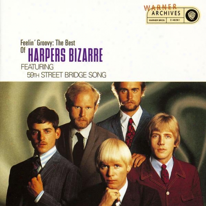 Feelin' Groovy: The Best Of Harpers Bizarre Featuring Tue 59th Street Bridge Song