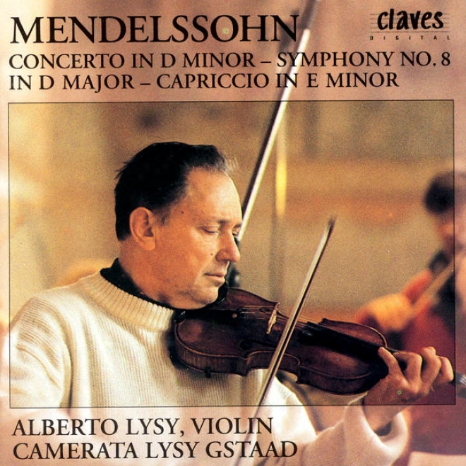 Felix Mendelssohm: Concerto In D Minor / Symphony No. 8 In D Major / Capriccio In E Minor