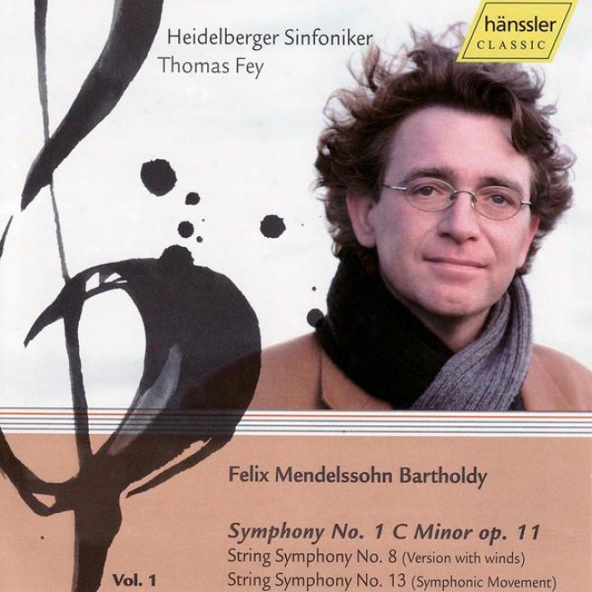 Felix Mendelssohn: Symphony No 1. C Minor, String Symphony No. 8 (version Withh Winds), Symphony No. 13 (symphonic Movement)