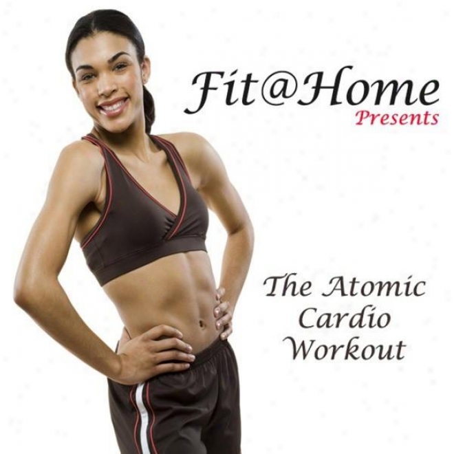 "fit@home Pres. The Atomic Cardio Workout Megamix (fitness, Cardio & Aerobic Sitting) ""even 32 Counts"