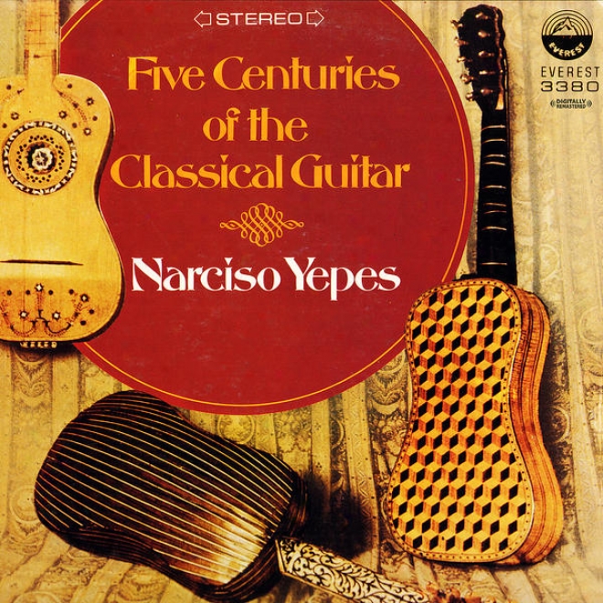 Five Centuries Of The Classical Guitar - Narciso Yepes (digitally Remastered)