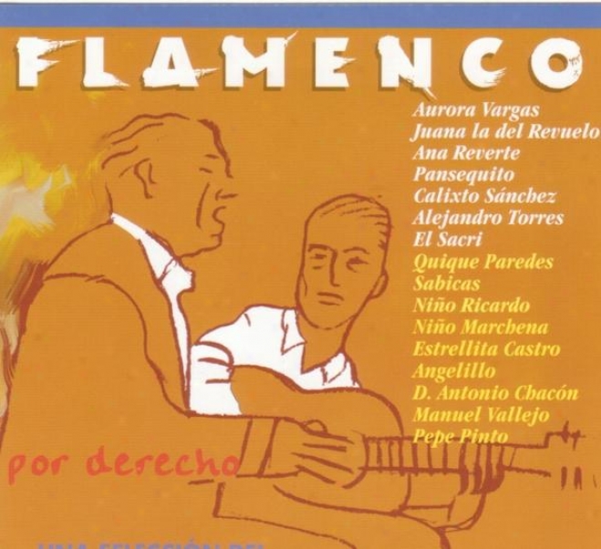 Flamenco Ayer Y Hoy. Por Derecho. Una Seleccin Del Mejor Flamenco De Todas Las épocas