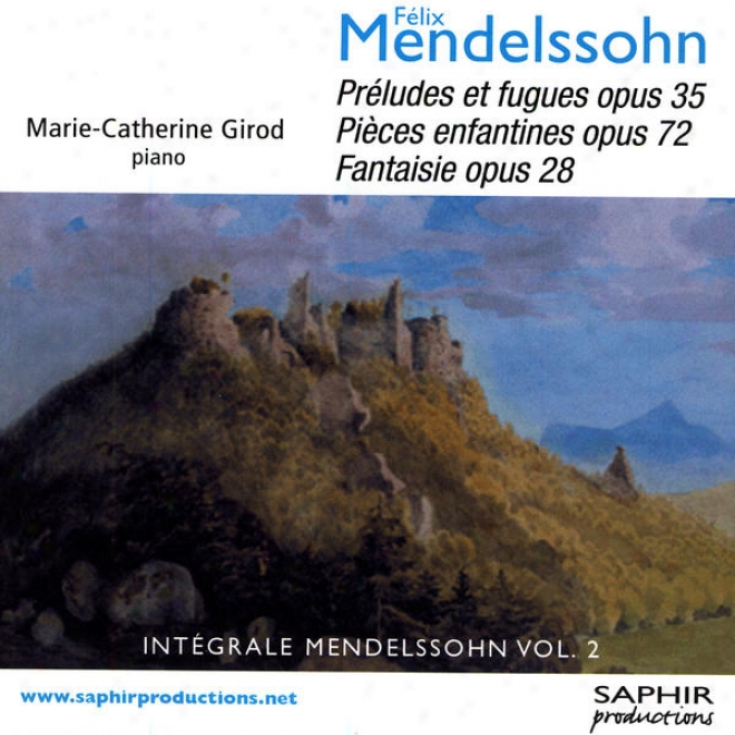 Flix Mendelssohn - Prludes Et Fugues Opus 35, Picces Enfantines Opus 72, Fantaisie Opus 28