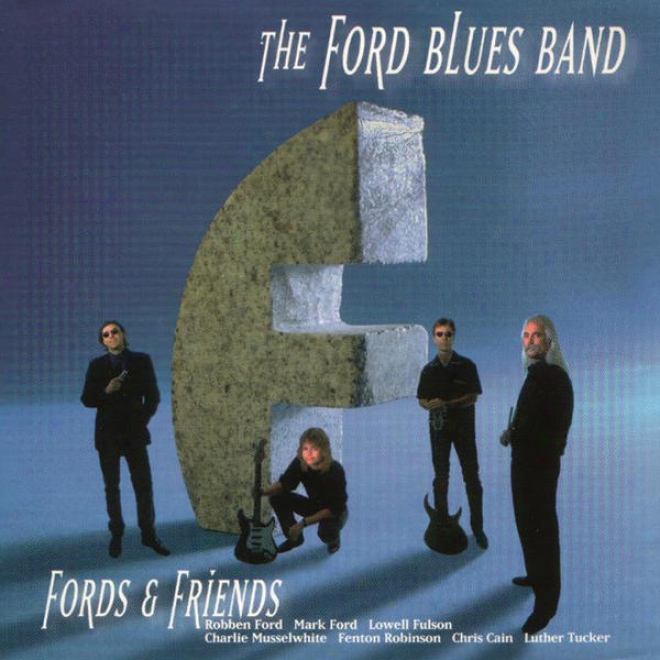 Ford And rFiends (feat Robben Ford, Lowell Fulson, Charlie Musselwhite, Fenton Robinson, Cbris Cain, Luther Tucker )